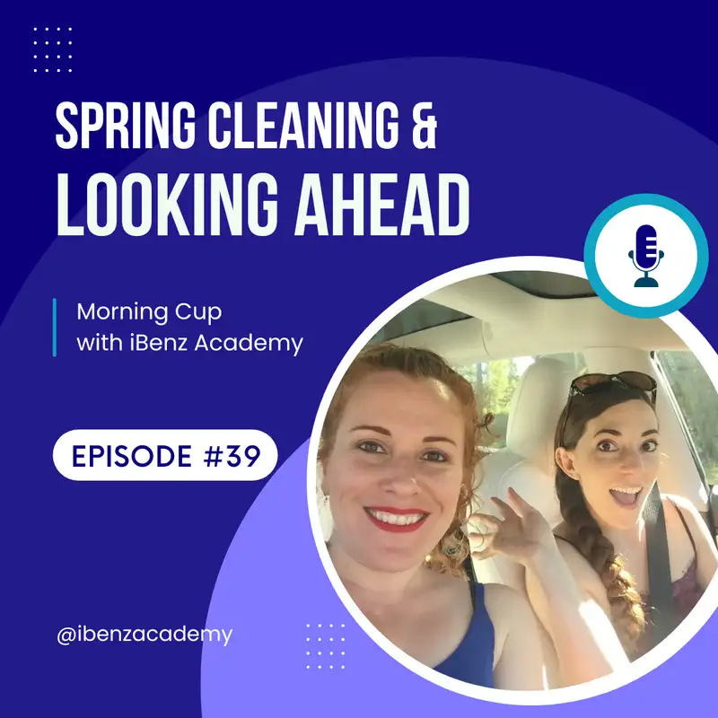 Spring Cleaning and Looking Ahead - Morning Cup with iBenz Academy - Episode 39