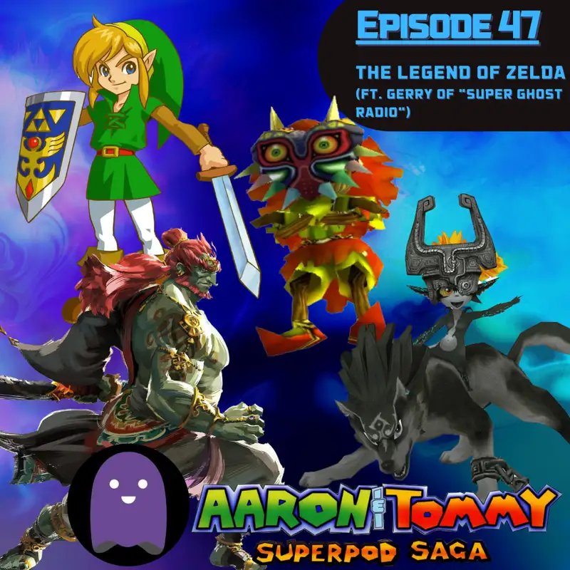 Ep. 47 - The Legend of Zelda (ft. Gerry of "Super Ghost Radio")