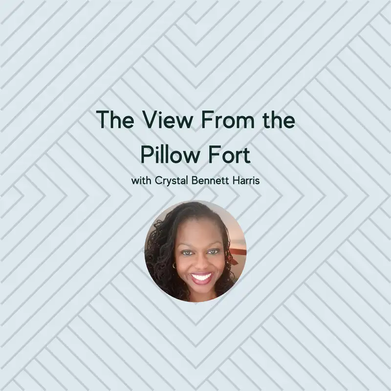 The View From the Pillow Fort with Crystal Bennett Harris