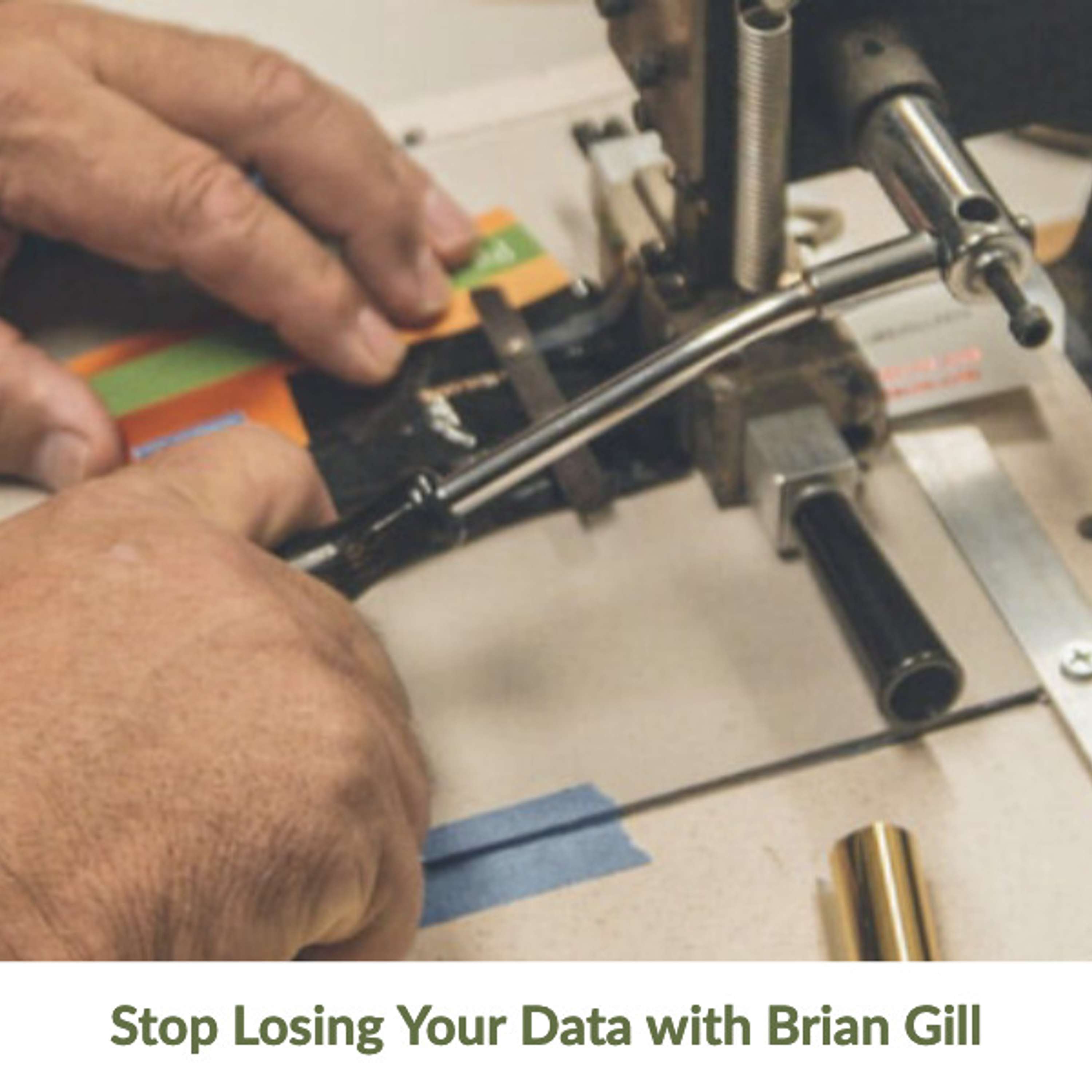 Stop Losing Your Data with Brian Gill