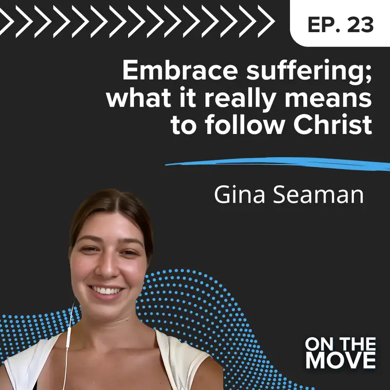 Embrace suffering; what it really means to follow Christ, with Gina Seaman | E23