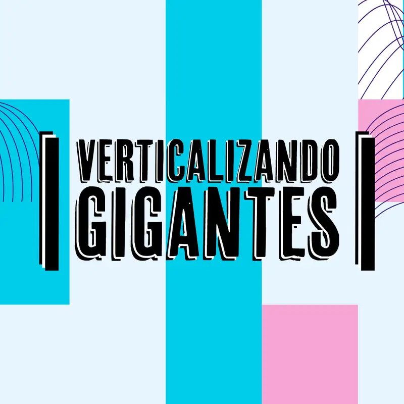 Verticalizando Gigantes