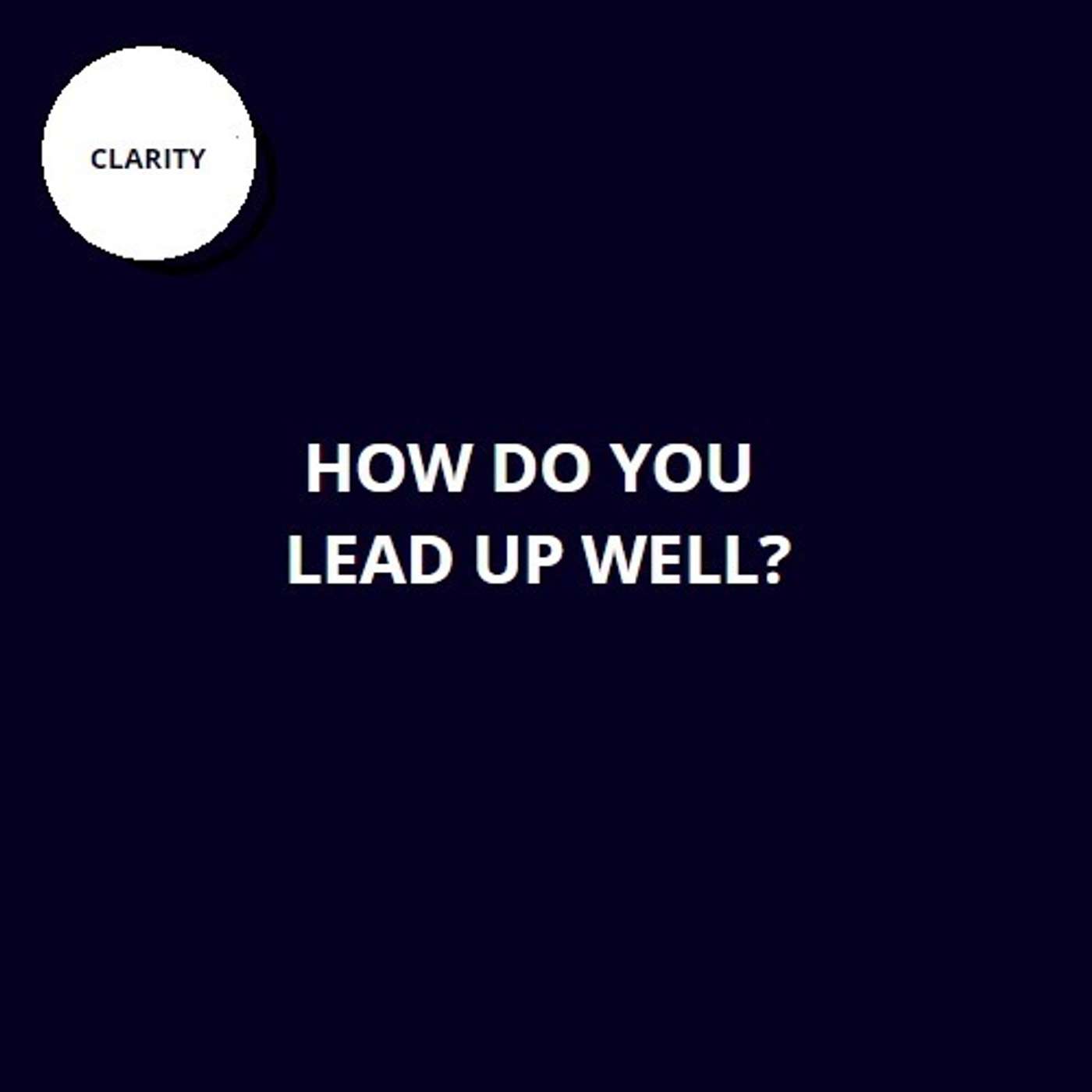 37. How do you lead up well?