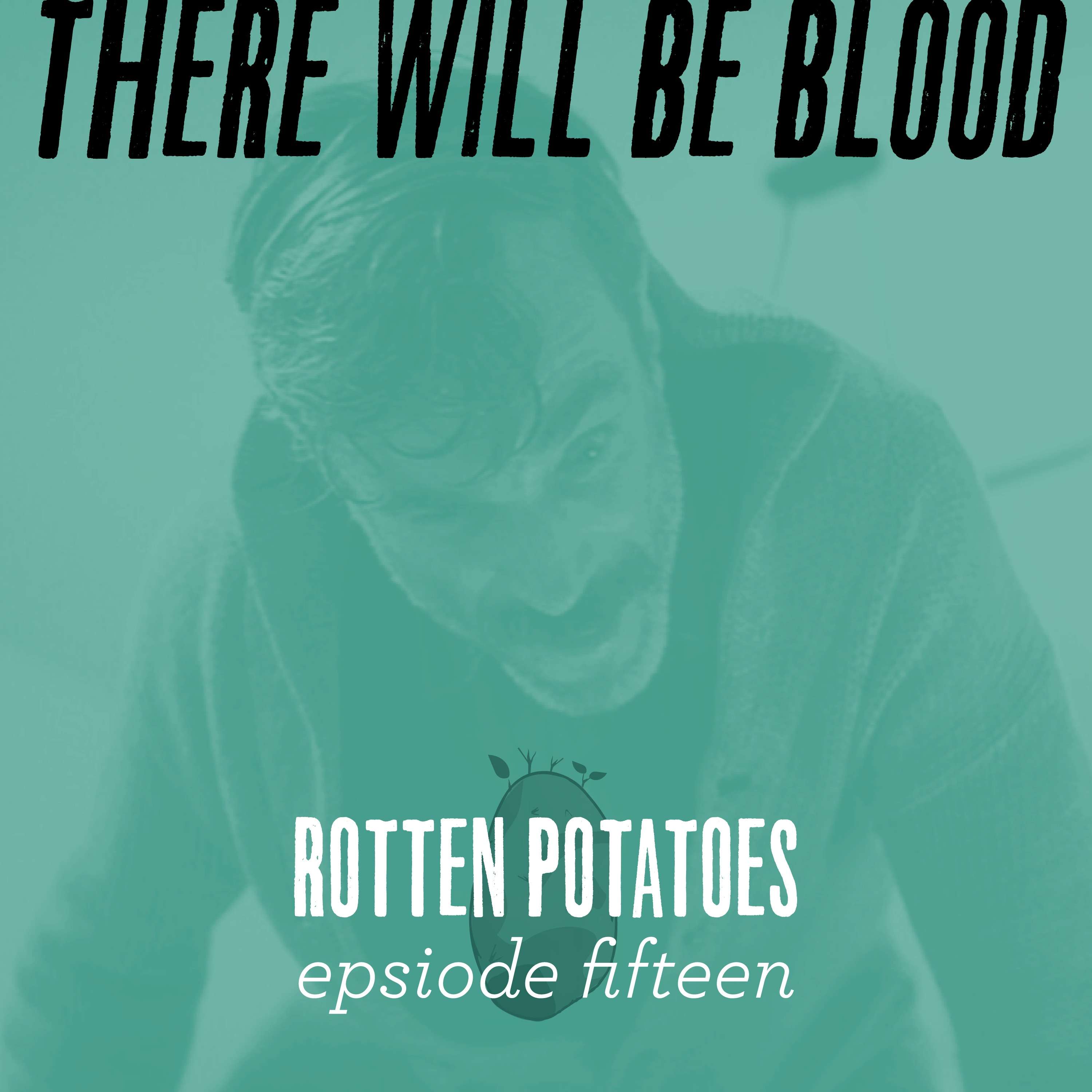 Ep 15: There Will Be Blood