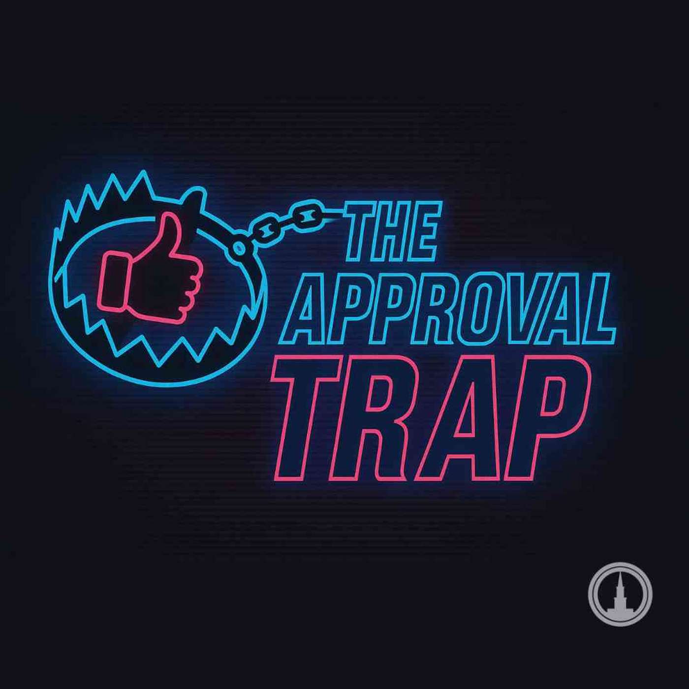 The Approval Trap: The Needs That Drive You