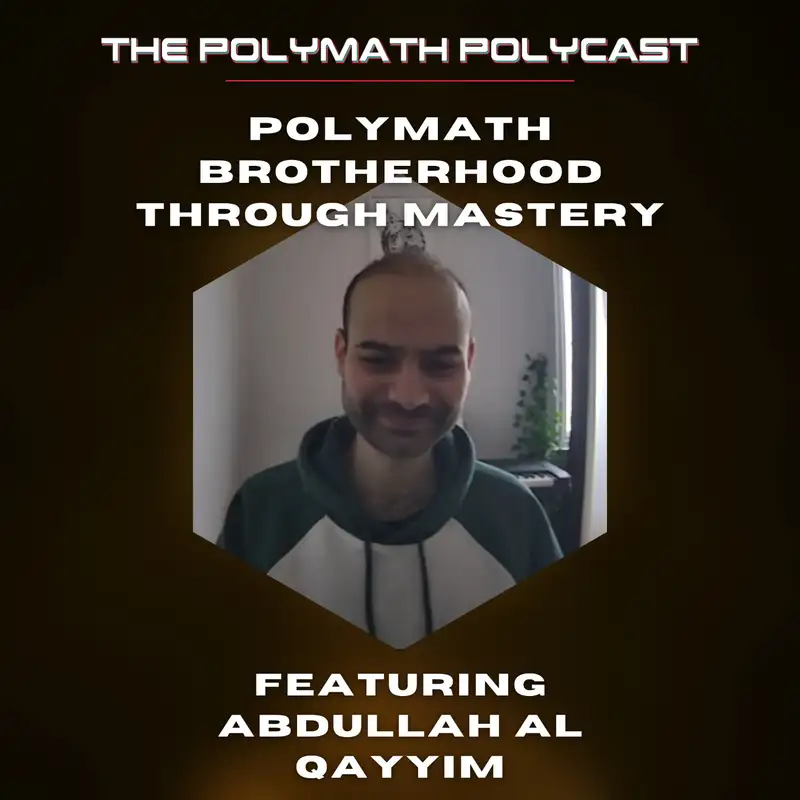 Polymath Brotherhood Through Mastery with Abdullah Al Qayyim on [Interview]