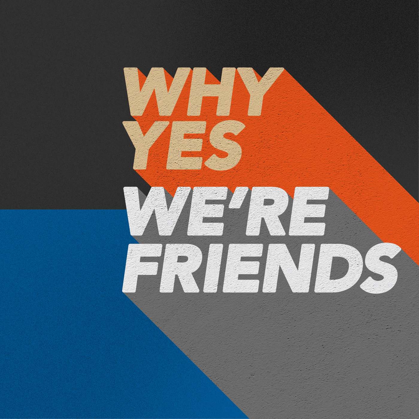 Why Yes, We\'re Friends