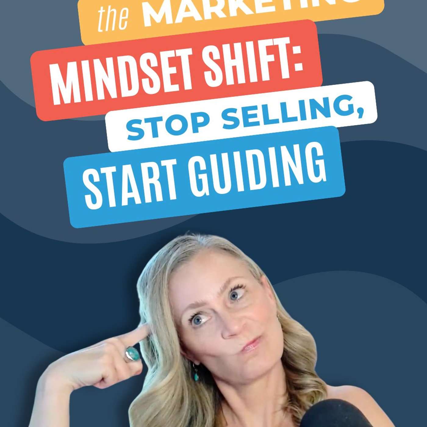 #234 - The Marketing Mindset Shift: Stop Selling, Start Guiding