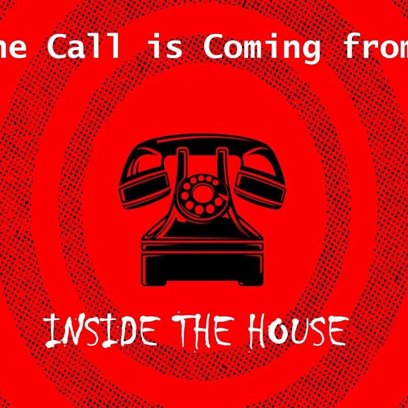 Stories: The Call is Coming from Inside the House