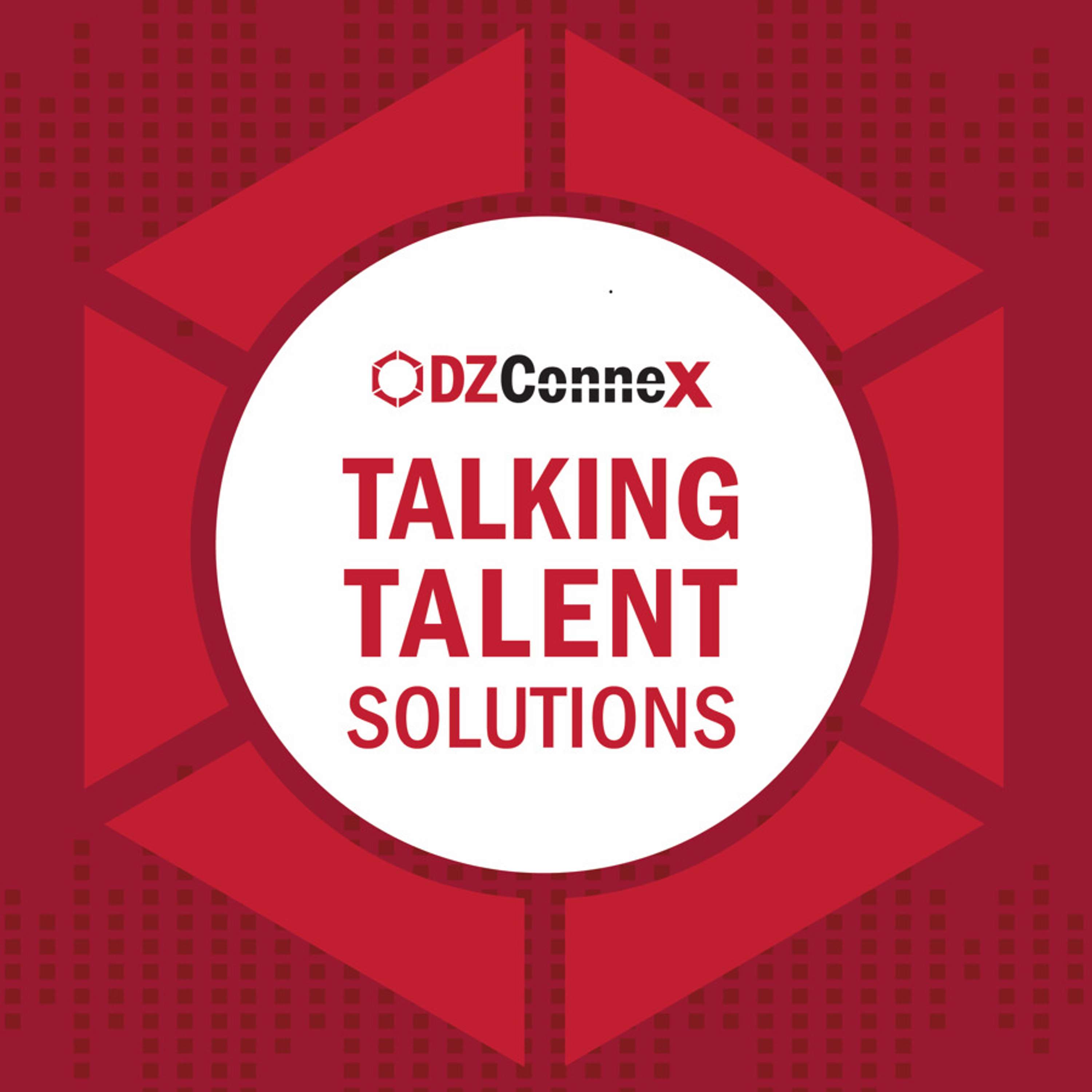 Talking Talent Solutions, a DZConneX Podcast