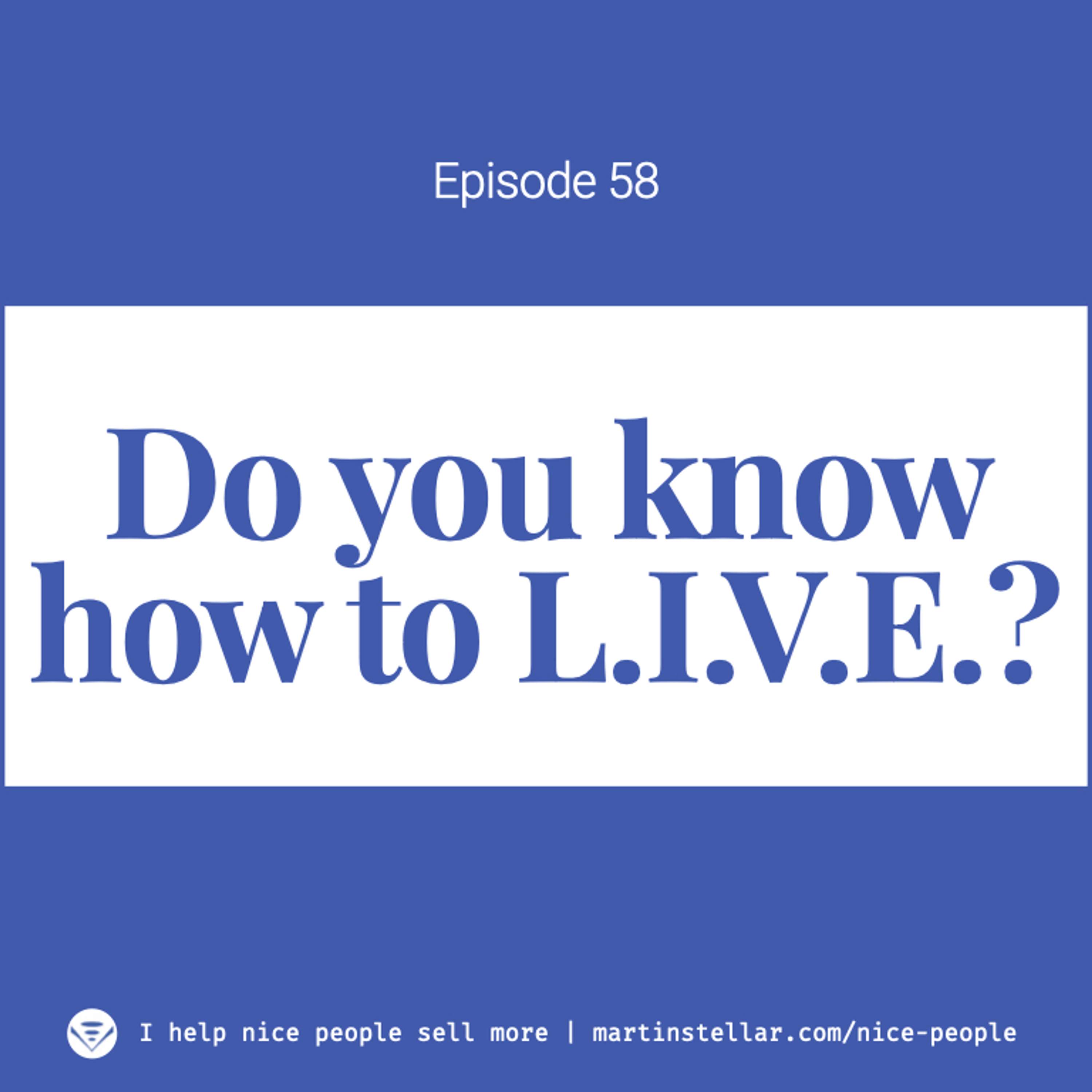 Ep 58: Do you know how to L.I.V.E.?