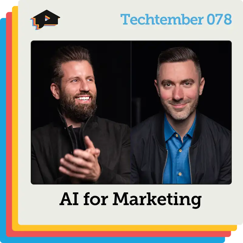 AI for Marketing with Jimmy Mackin and Jason Pantana | Techtember | Ep 078