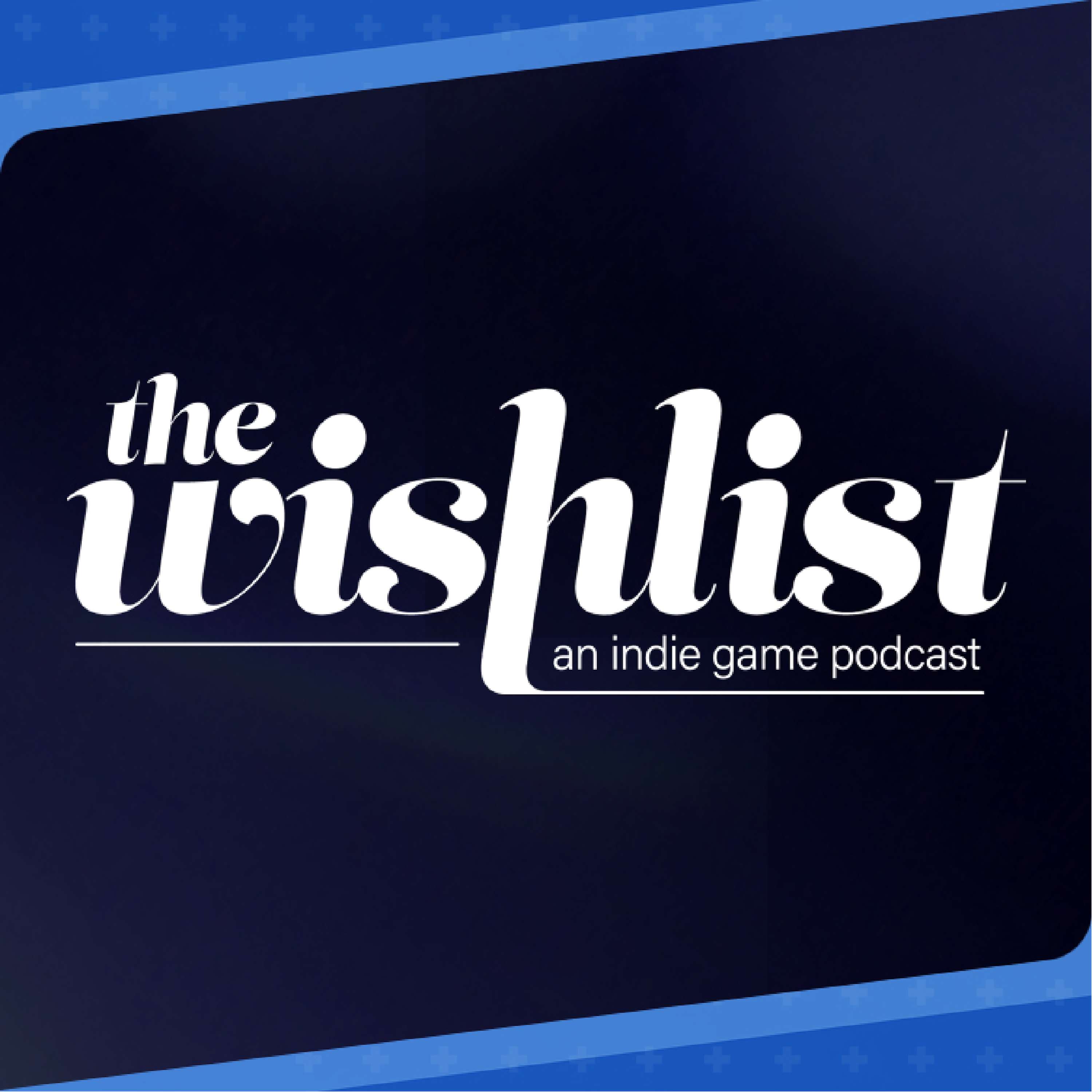 The Wishlist: An Indie Game Podcast