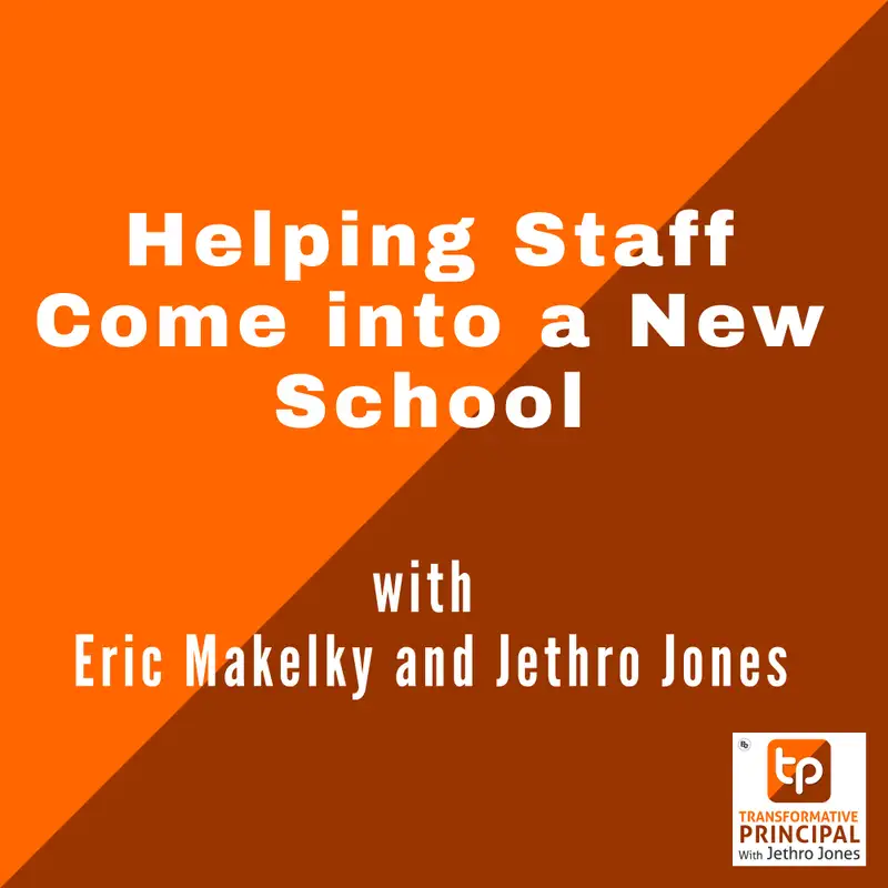 Helping Staff Come into a New School with Eric Makelky and Jethro Jones Transformative Principal 536