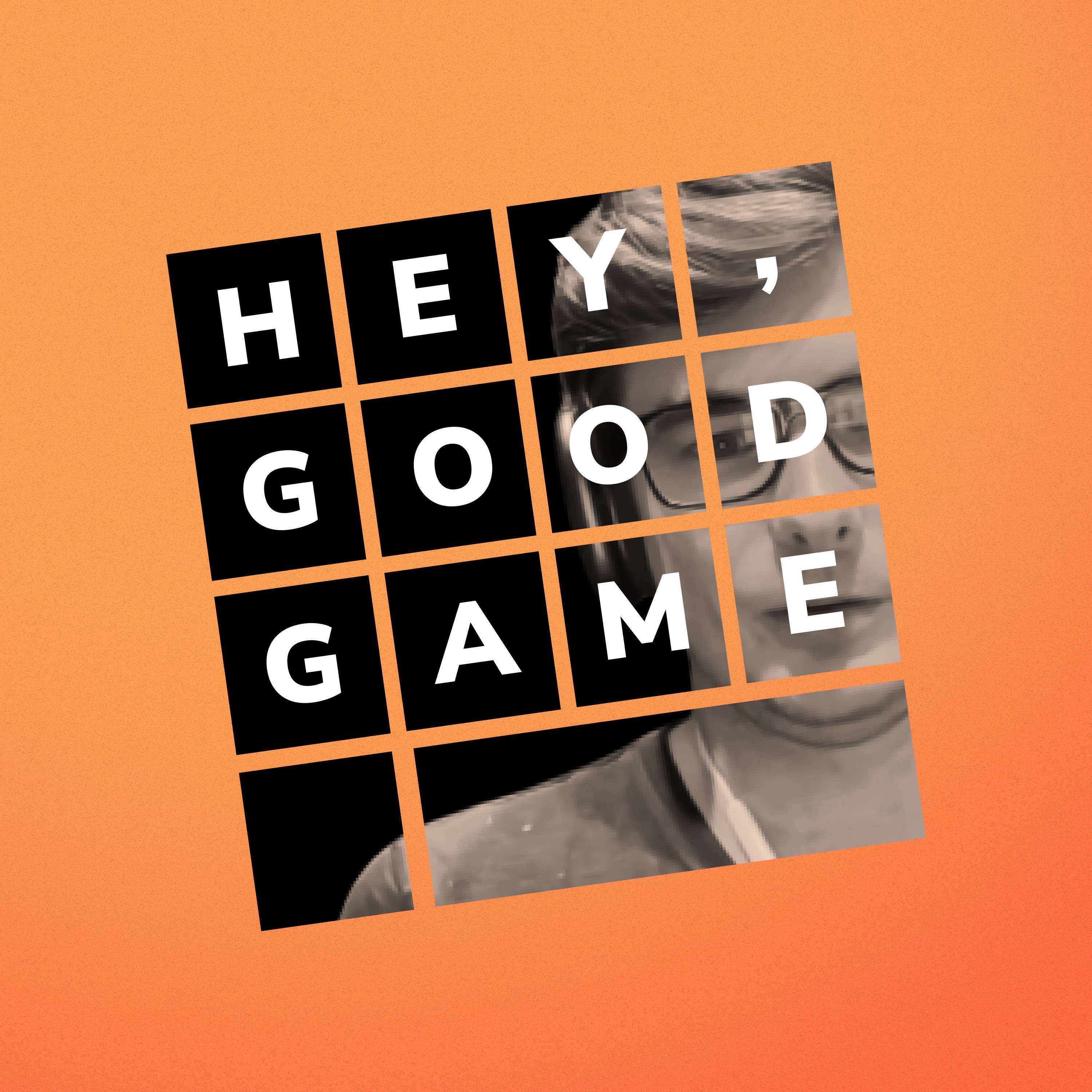 Hey, Good Game