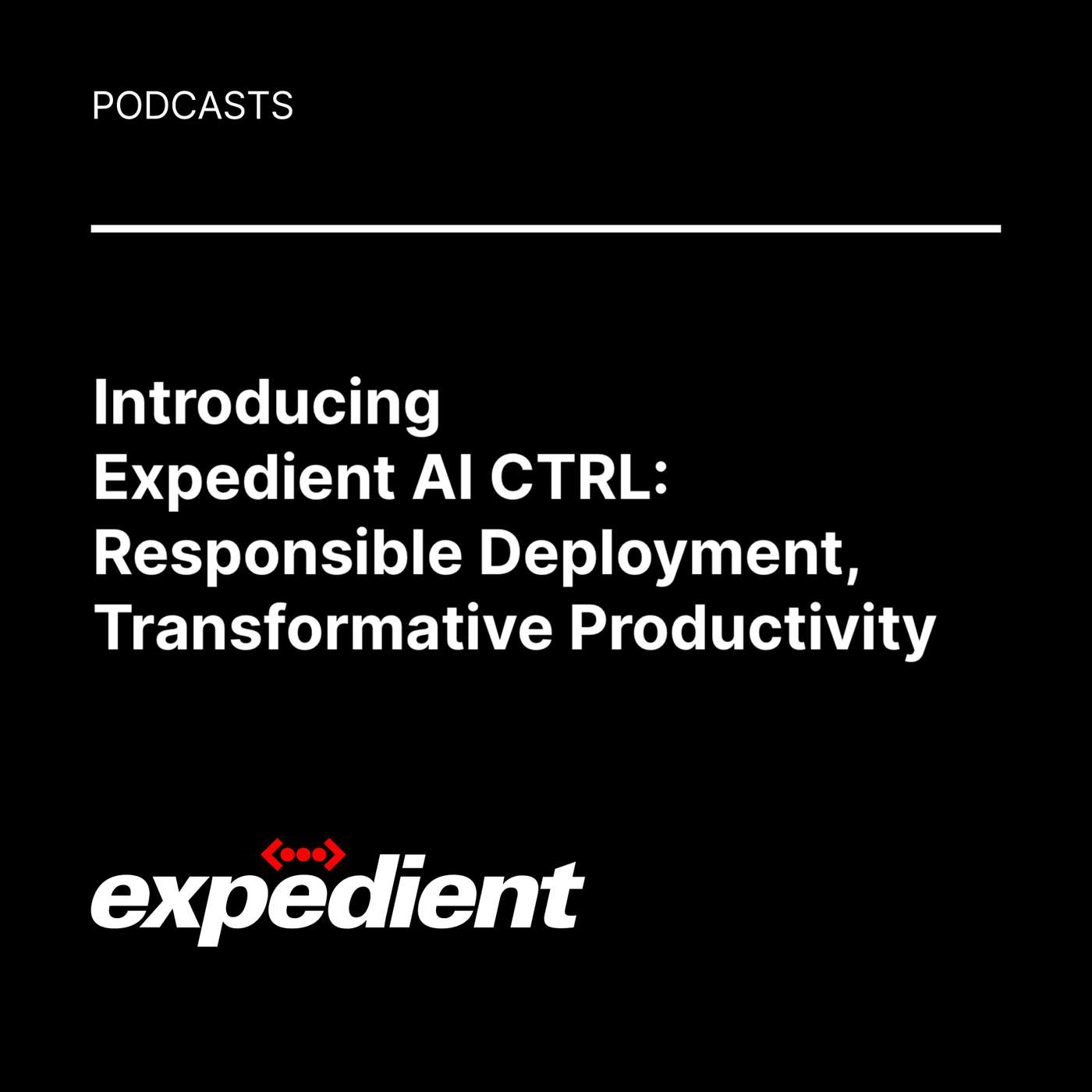 Introducing Expedient AI CTRL: Responsible Deployment, Transformative Productivity Introducing Expedient AI CTRL: Responsible Deployment, Transformative Productivity
