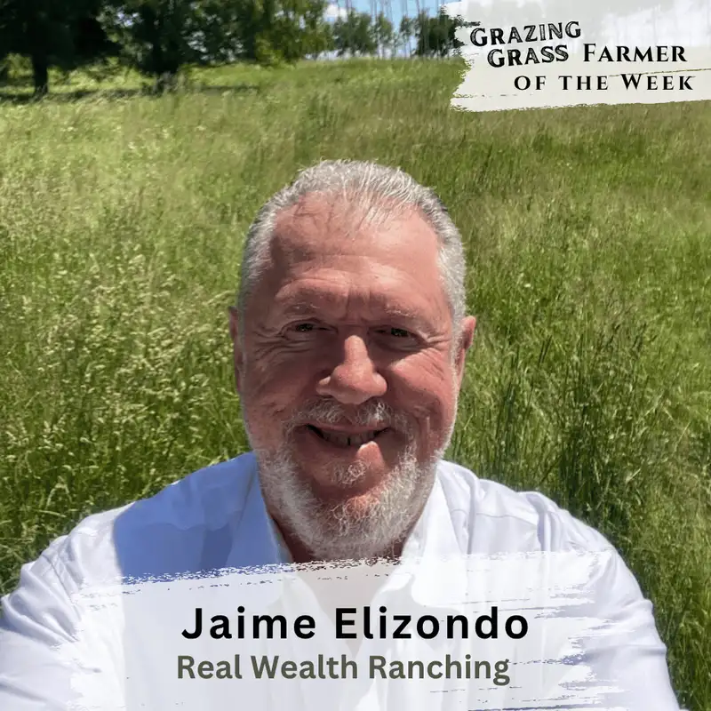 182. Fat Cows, Happy Plants: The Power of Total Grazing with Jaime Elizondo