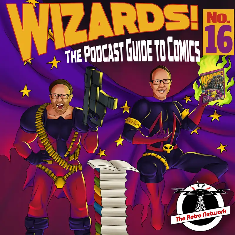 WIZARDS The Podcast Guide To Comics | Episode 16