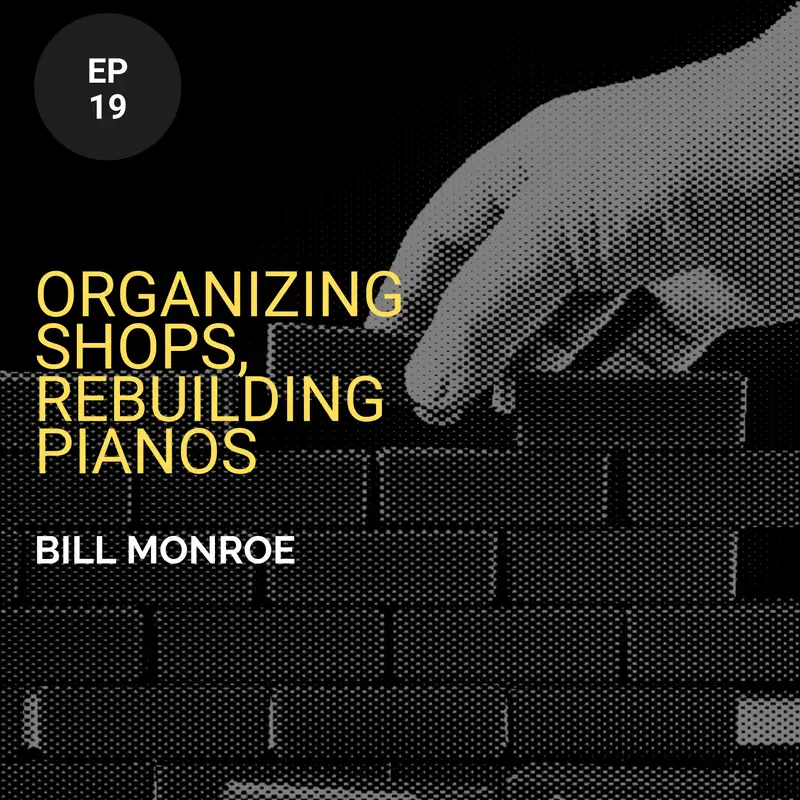 Organizing Shops, Rebuilding Pianos w/ Bill Monroe