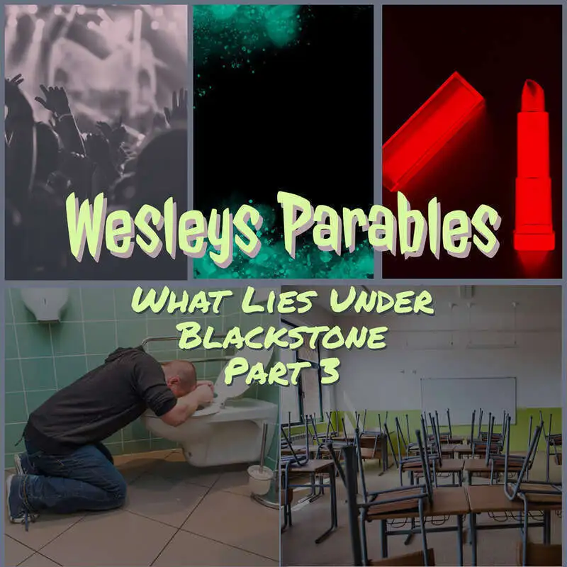 Wesleys Parables - What Lies Under Blackstone Part 3