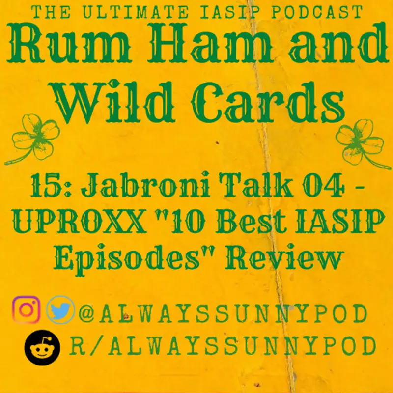 15: Jabroni Talk 04 - UPROXX "10 Best IASIP Episodes" Review 