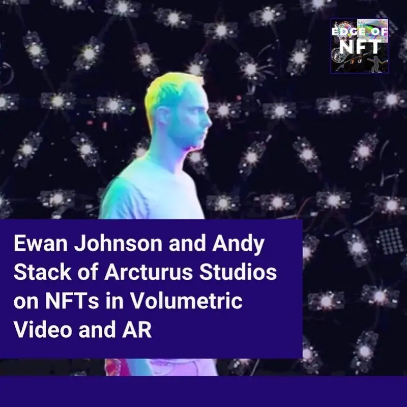 Ewan Johnson and Andy Stack of Arcturus Studios on NFTs in Volumetric Video and AR, Plus:   Quincy Jones NFT Platform, Mark Haines CNBC NFT, Warhol NFT Authenticity and More...