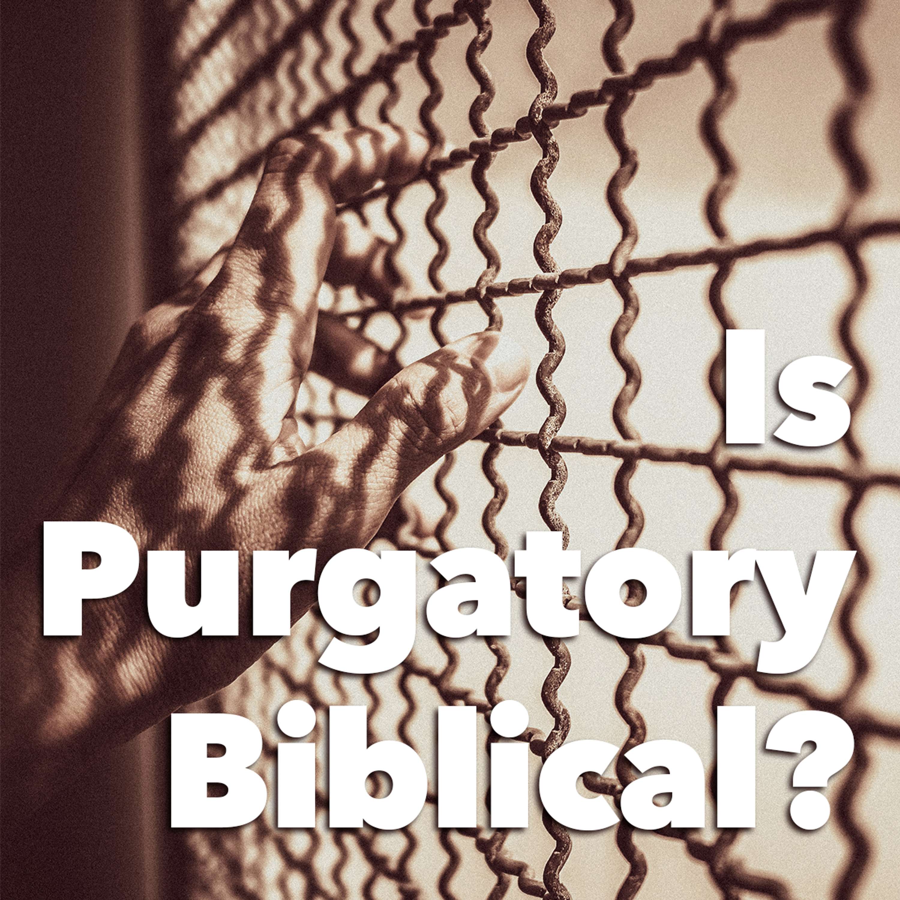 Is Purgatory Biblical?