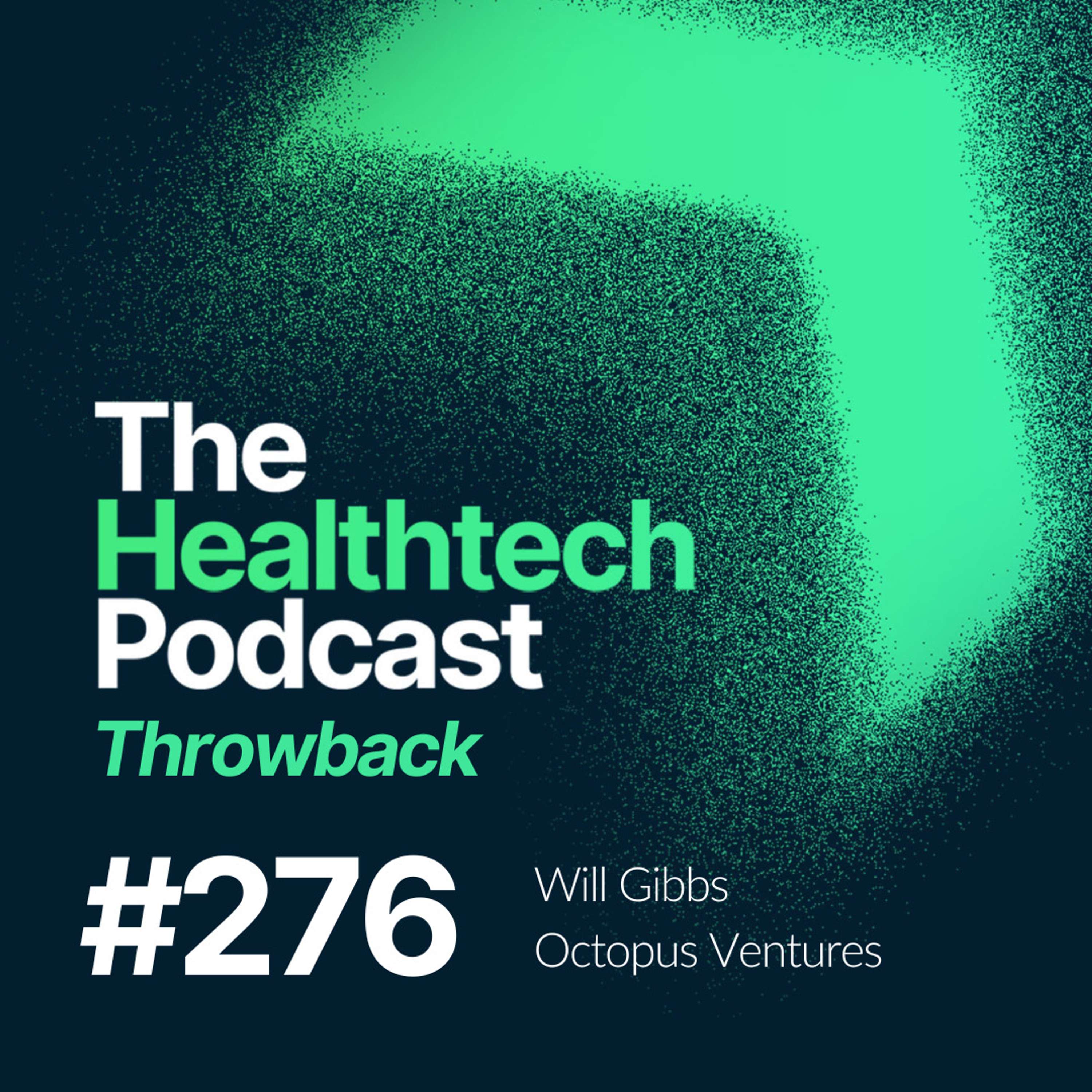 #276 What healthtech investors are looking for in founders, with Will Gibbs at Octopus Ventures - podcast episode cover