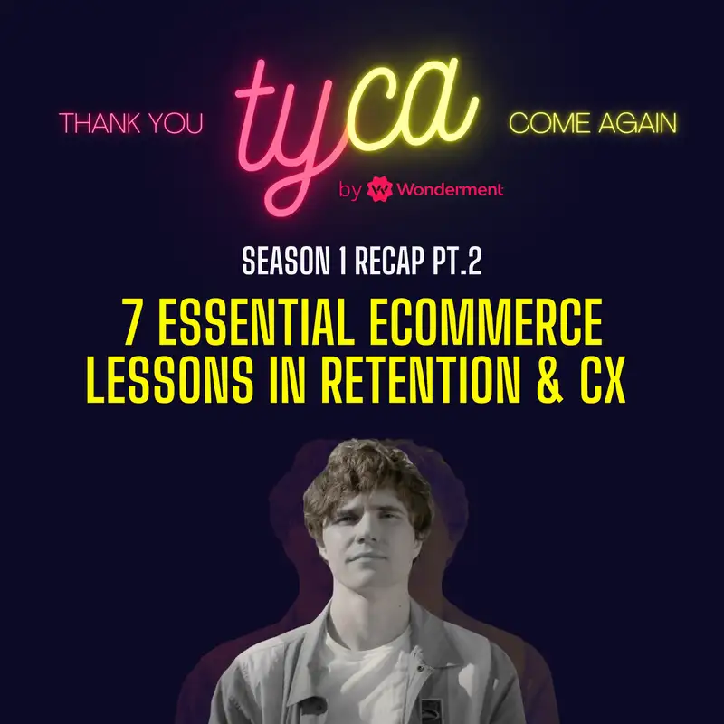 7 CX and Retention Marketing Takeaways You Can't Afford to Miss for Shopify eCommerce Merchants! - TYCA Season 1 Recap Part 2