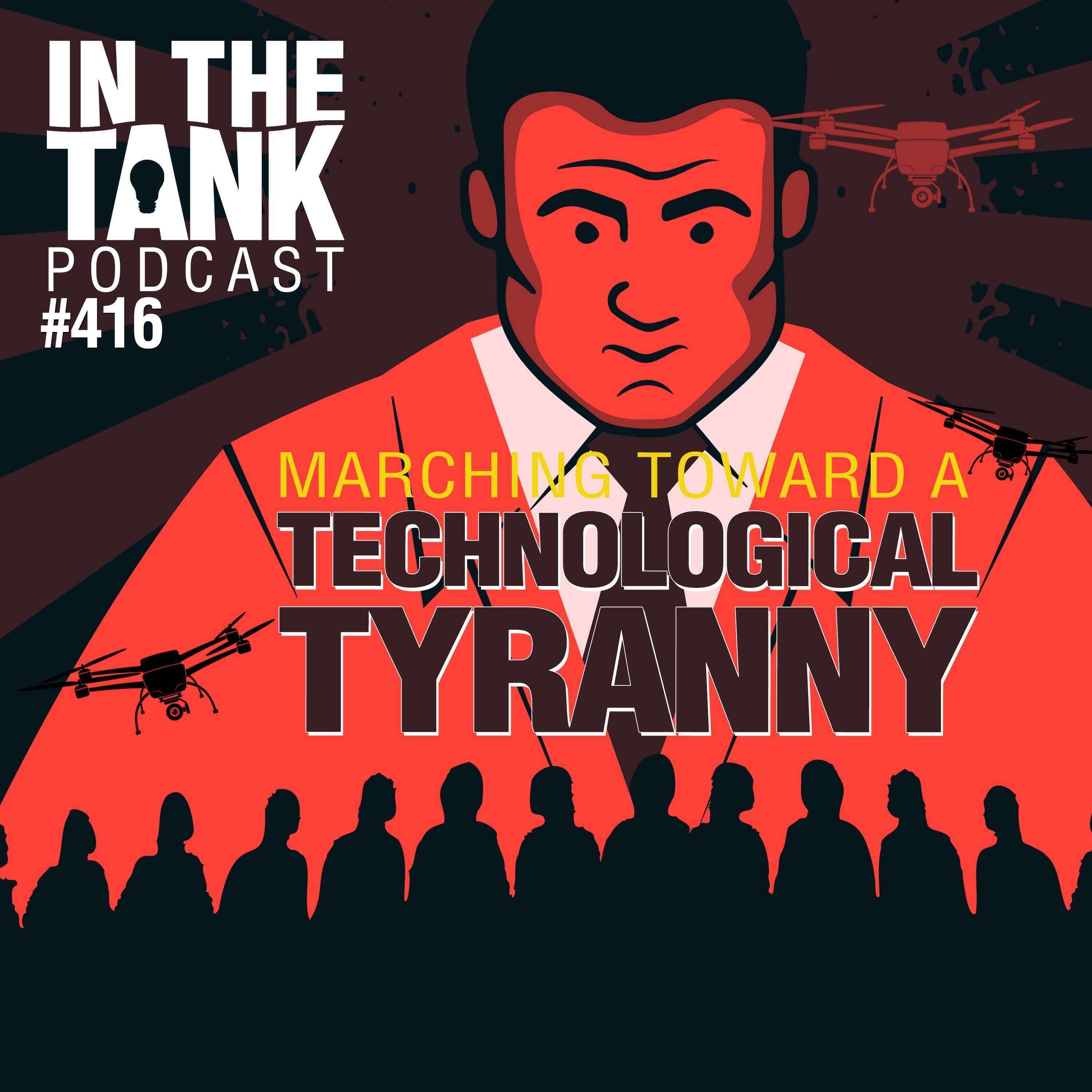 Marching Toward a Technological Tyranny  - In The Tank #416