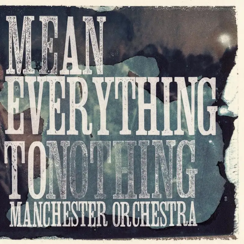 Mean Everything to Nothing: Manchester Orchestra with Ed Poole