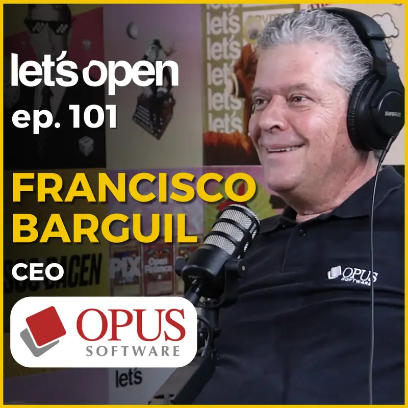Francisco Barguil - CEO @ Opus Software - Let's Open Podcast #101