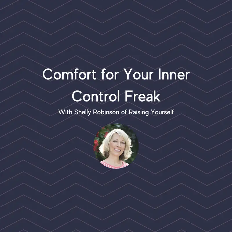 Comfort for Your Inner Control Freak with Shelly Robinson