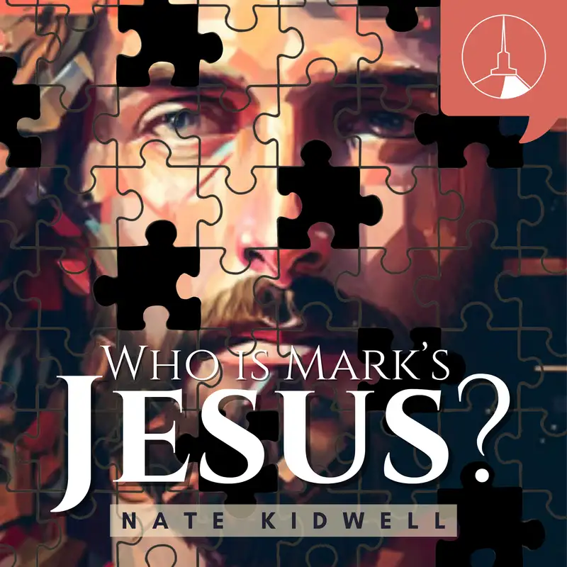 Who Is Mark's Jesus? | 3 (Nate Kidwell)