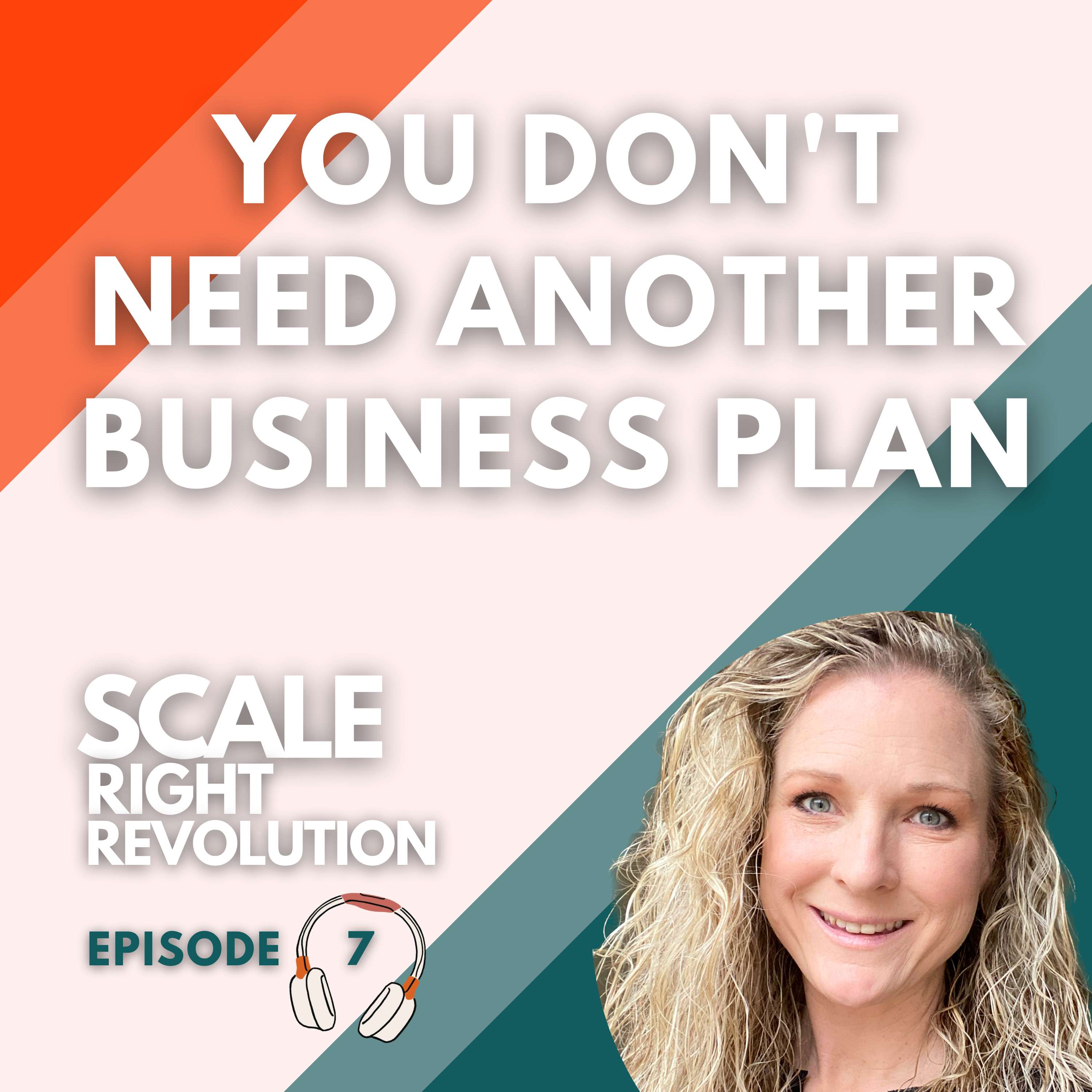 7: You Don't Need Another Business Plan, You Need The Visionary Advantage System