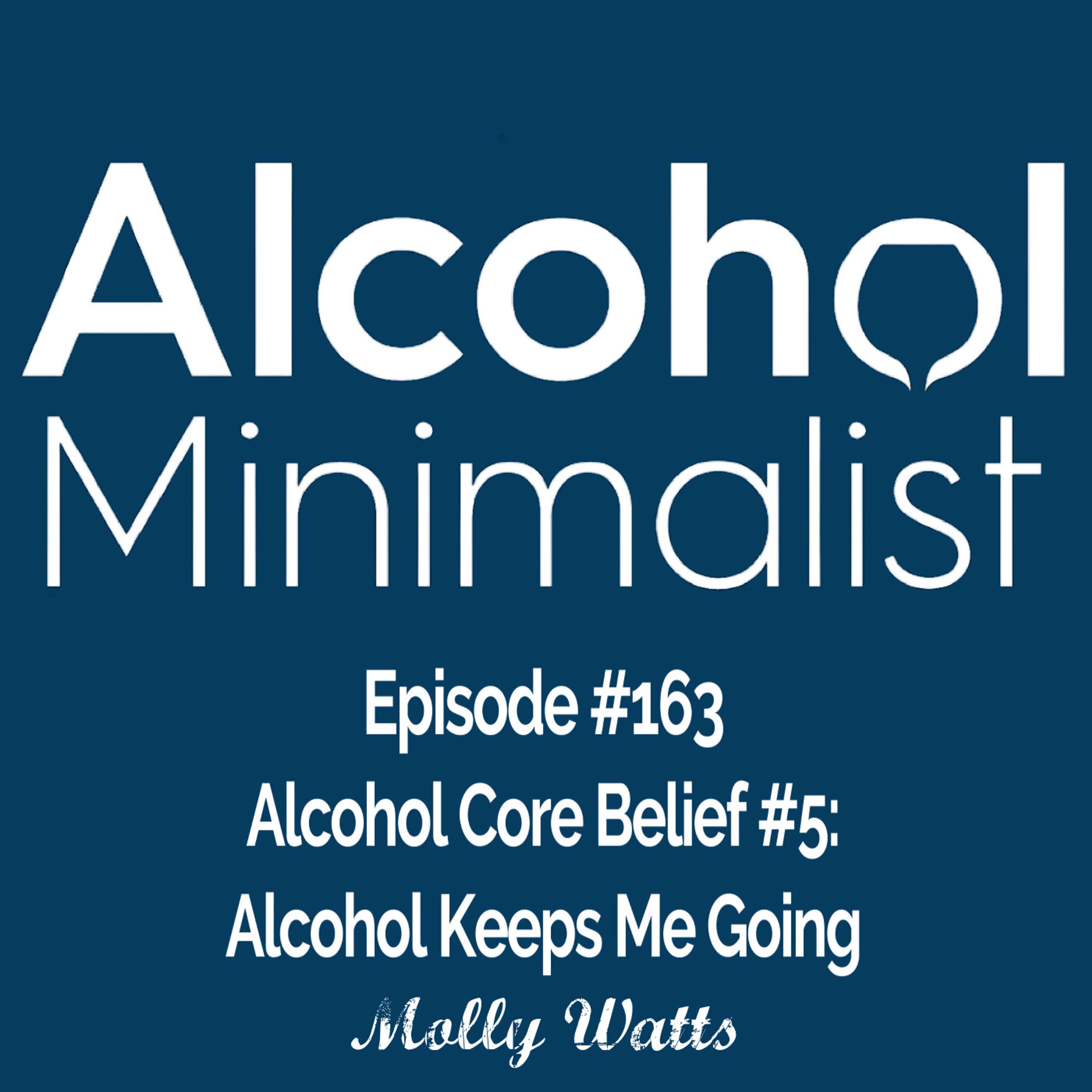 Alcohol Core Belief #5: Alcohol Keeps Me Going