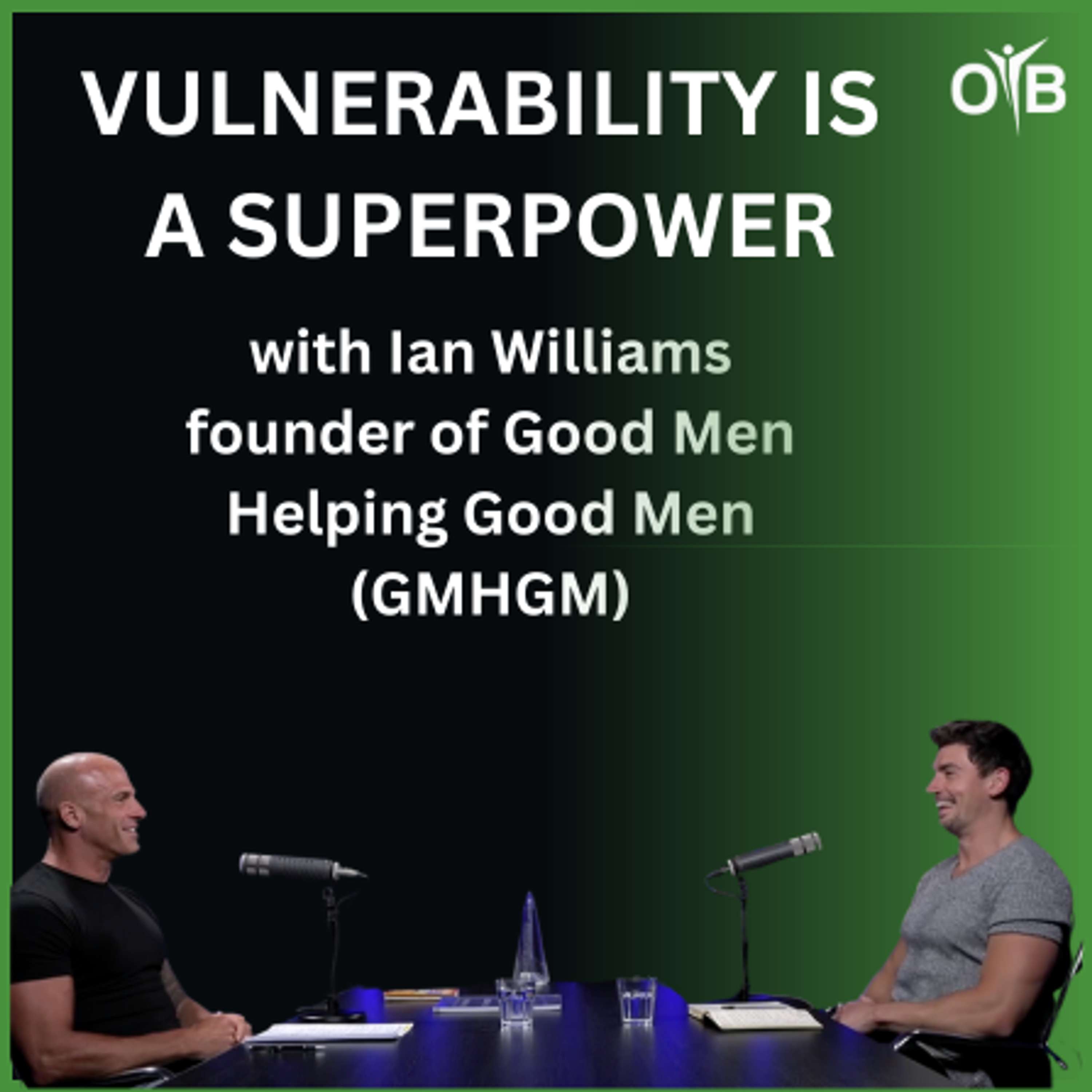 Why Male Role Models Matter and How Vulnerability is Your Biggest Strength with Ian Williams from GMHGM