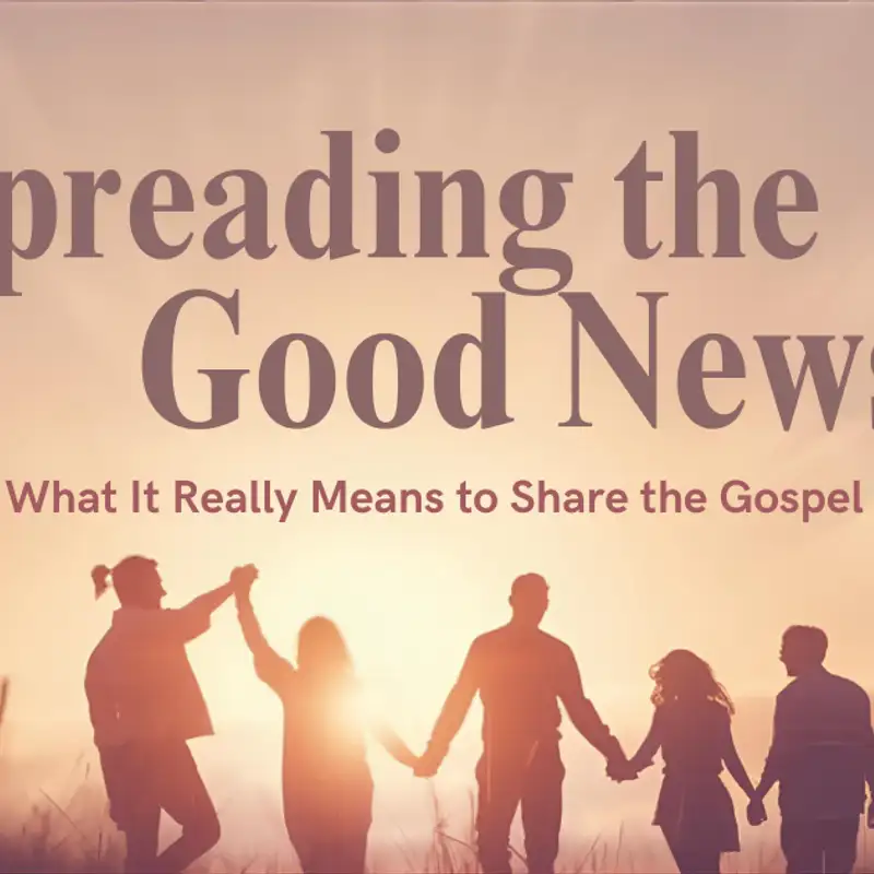  What It Really Means to Share the Gospel