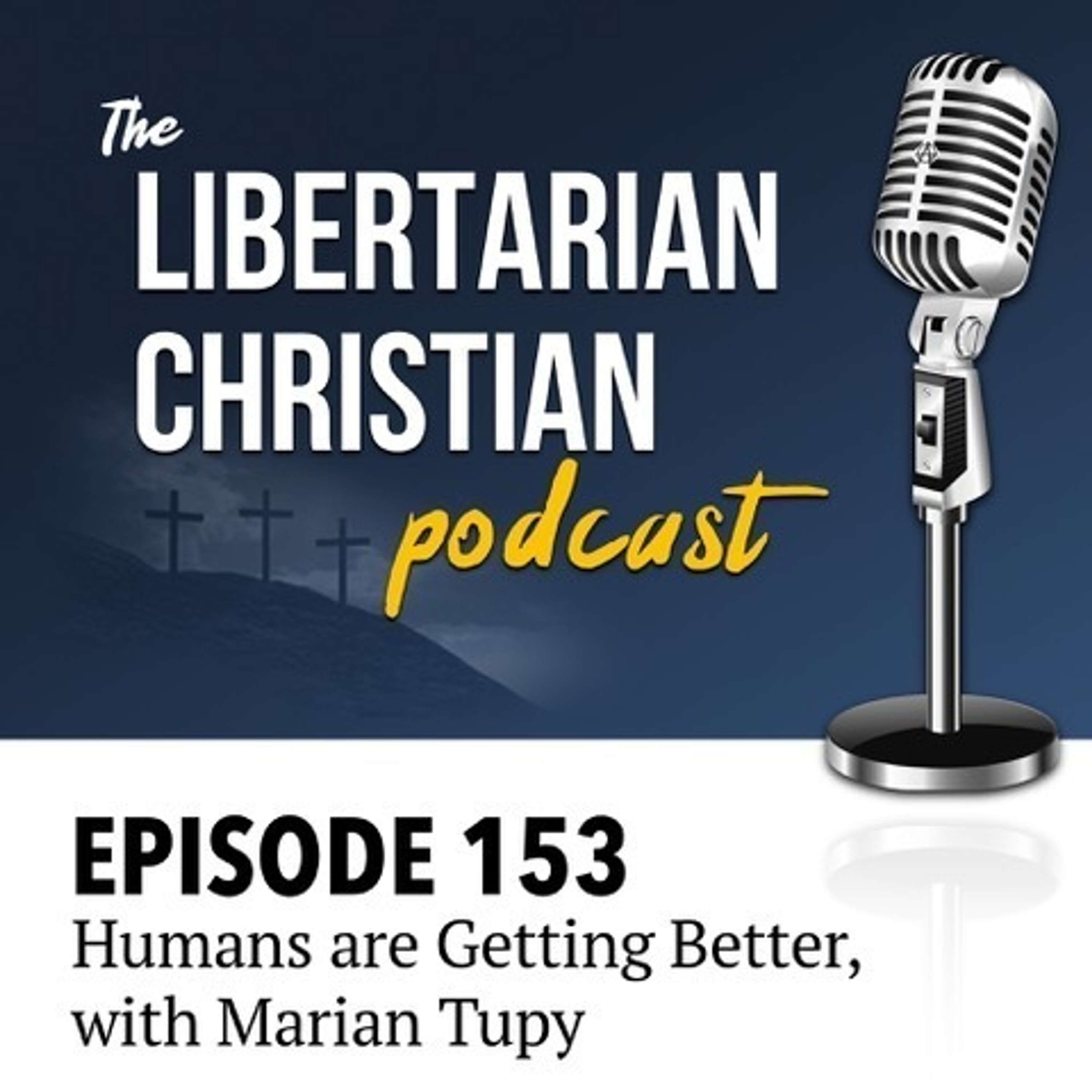 Ep 153: The World is Getting Better, with Marian Tupy