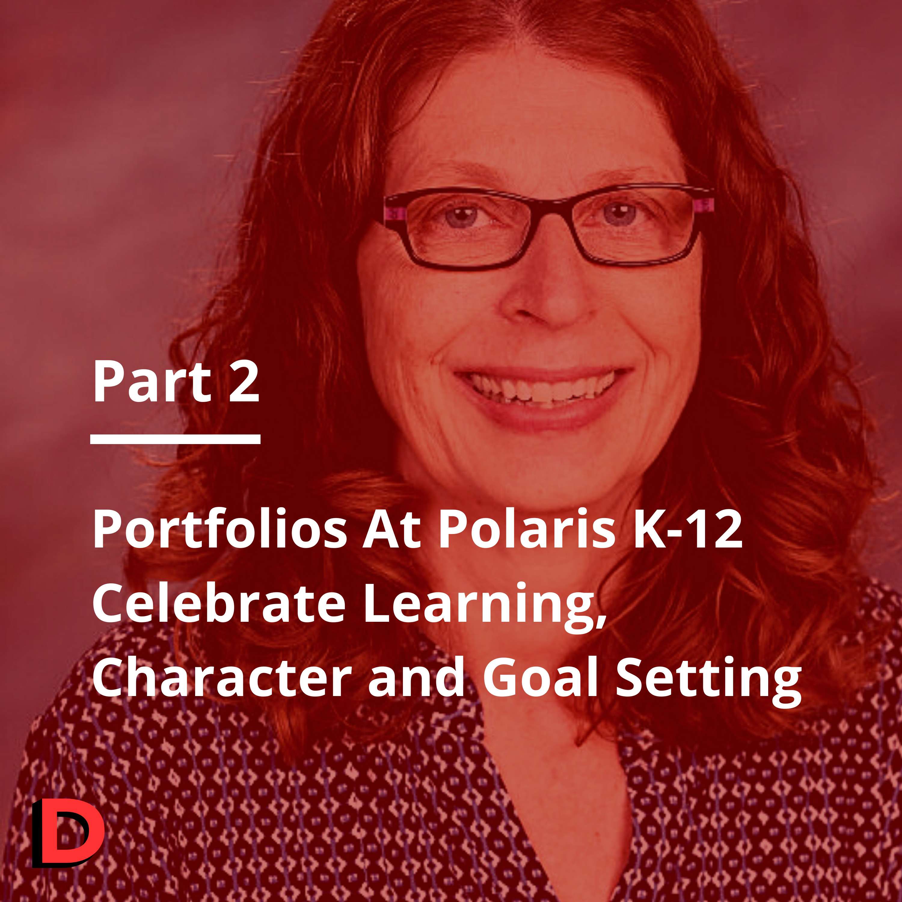 S1 E32 - Portfolios at Polaris K-12 Celebrate Learning, Character, and Goal Setting (Part 2) - Carol Bartholomew