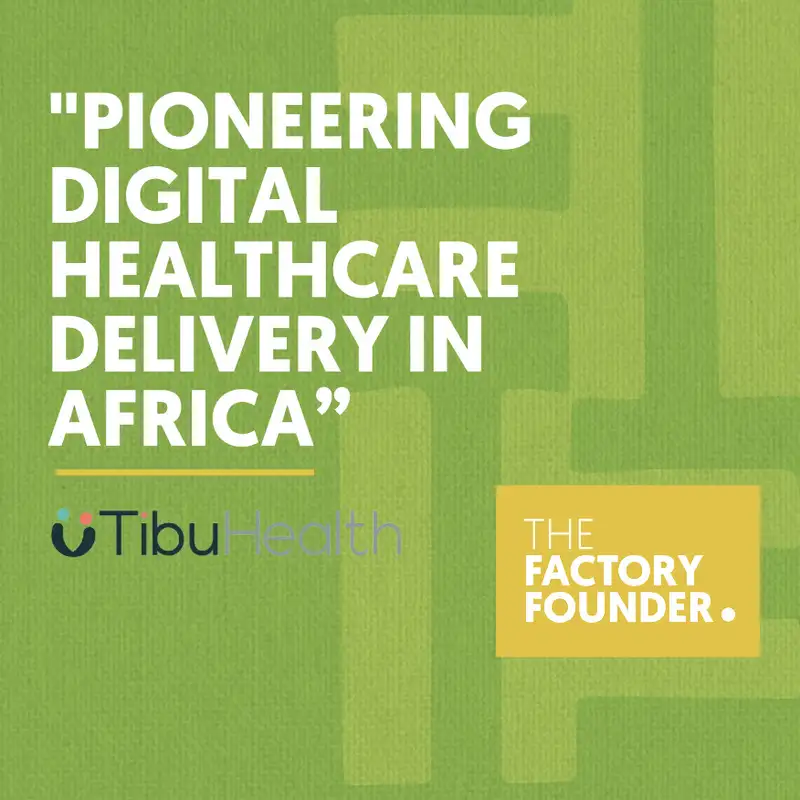 The Factory Founder Podcast EP9: Pioneering digital healthcare delivery in Africa with Peter Gicharu