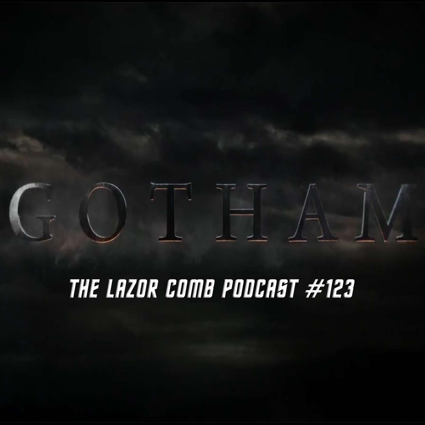 Gotham | The Lazor Comb Podcast #123 Gotham | The Lazor Comb Podcast #123