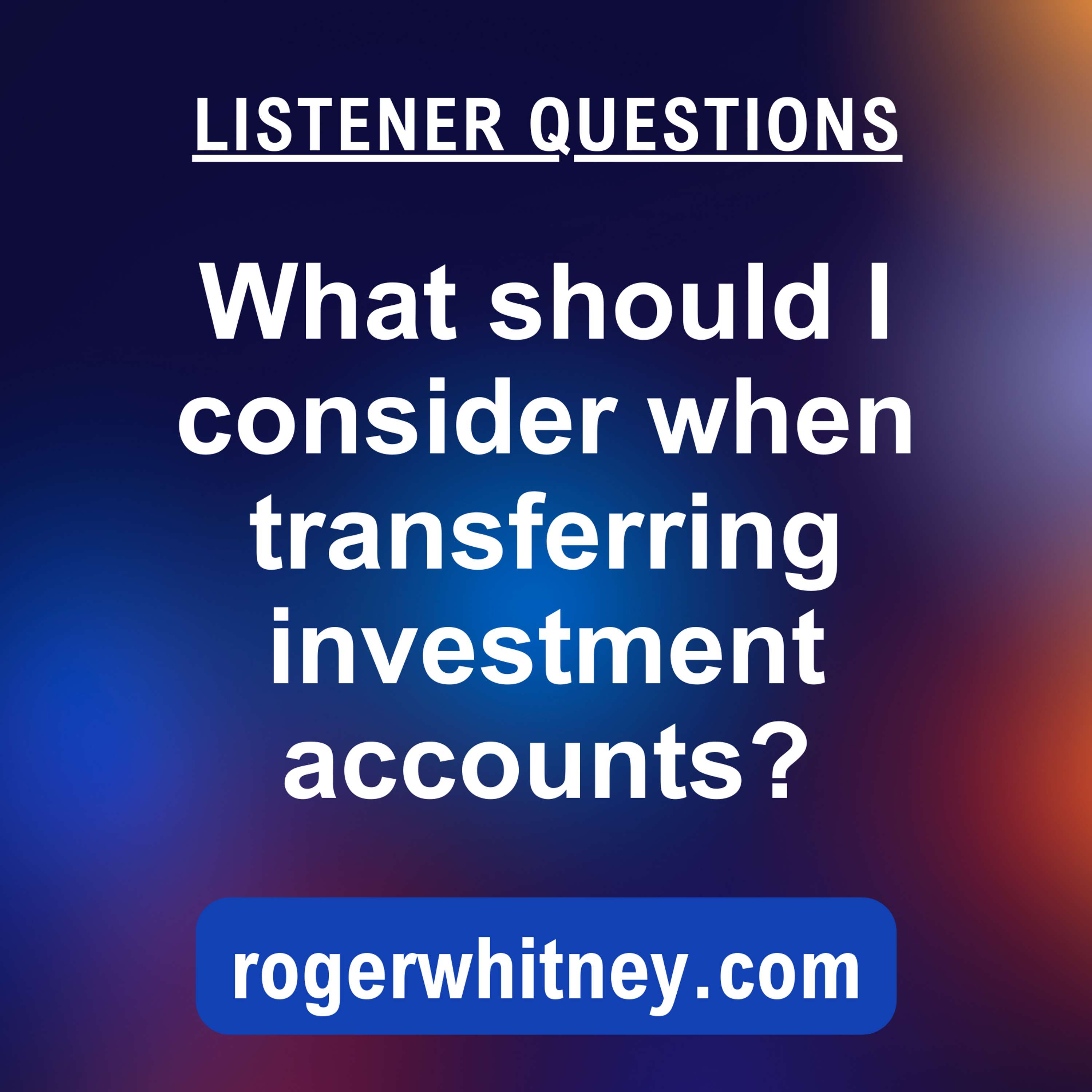 What Should I Consider When Transferring Investment Accounts? 