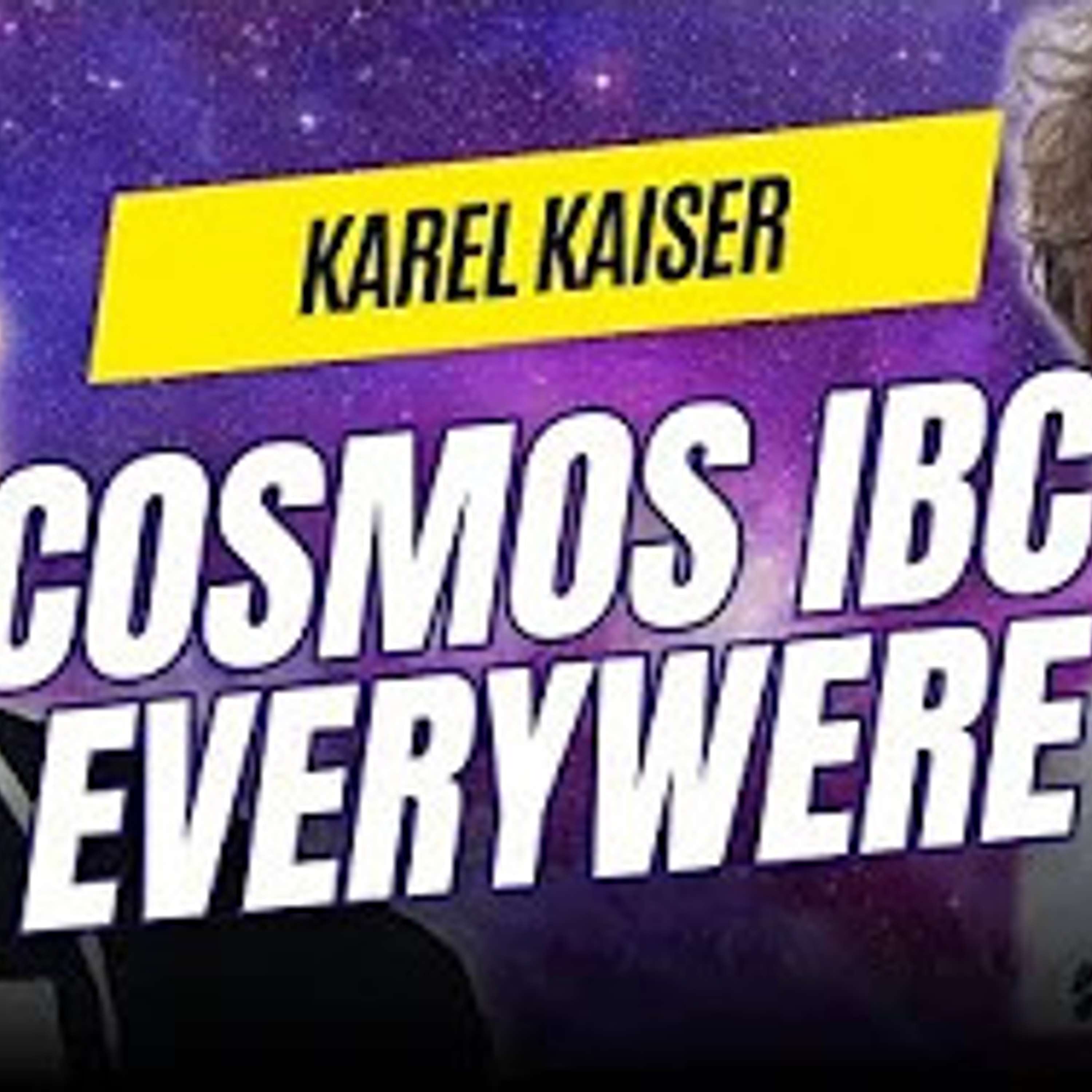 COSMOS IBC EVERYWERE with Karel Kaiser of Union