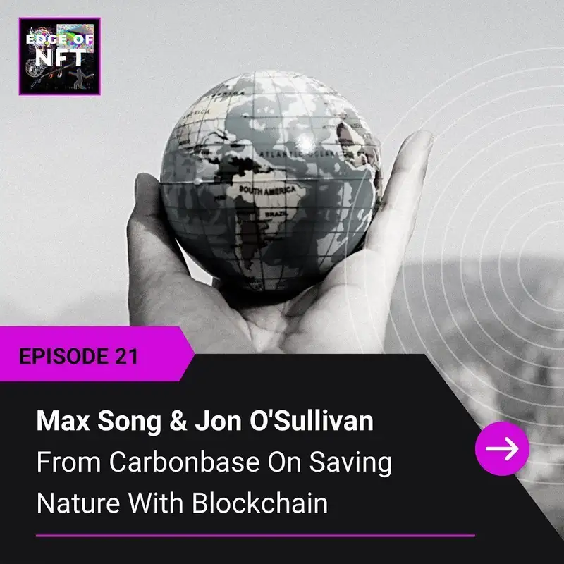 Max Song & Jon O'Sullivan From Carbonbase On Saving Nature With Blockchain, Plus: Lawyers On NFTs, Error In Web Source Code NFT, Tiger King NFT And More...